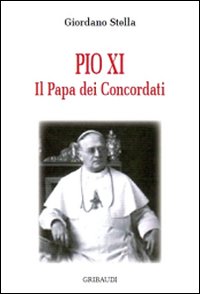 Pio XI. Il papa dei concordati - Giordano Stella