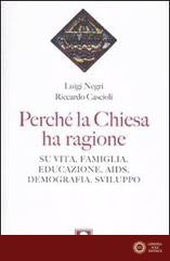 Perché la Chiesa ha ragione. Su vita, famiglia, educazione, Aids, demografia, sviluppo - Riccardo Cascioli, Luigi Negri