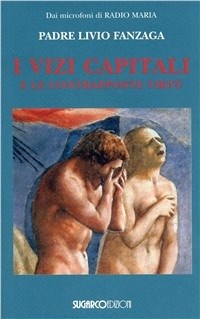 Vizi capitali e le contrapposte virtù - Livio Fanzaga