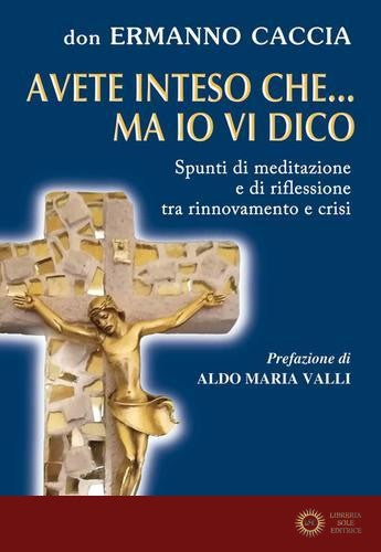 Avete inteso che... ma io vi dico. Spunti di meditazione e di riflessione tra rinnovamento e crisi