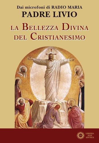 La bellezza divina del cristianesimo - Livio Fanzaga