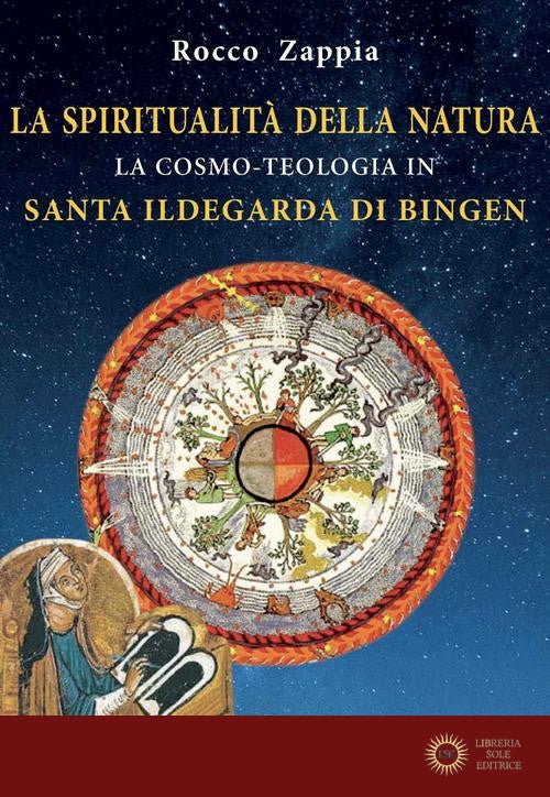 La spiritualità della natura. La cosmo-teologia in Santa Ildegarda di Bingen - Rocco Zappia