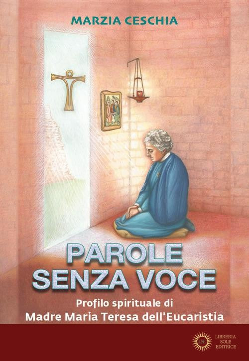 Parole senza voce. Profilo spirituale di Madre Maria Teresa dell'Eucaristia