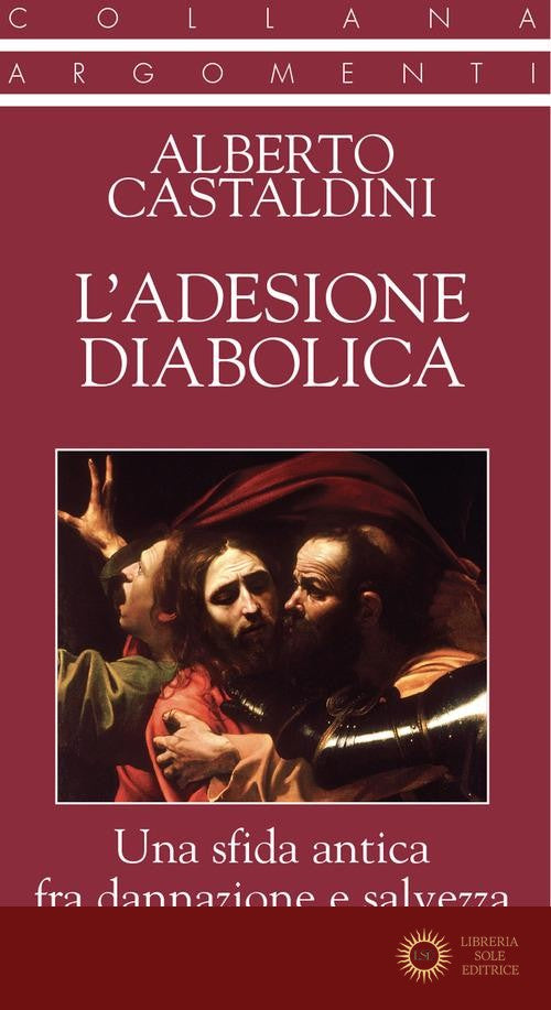 L'adesione diabolica. Una sfida antica fra dannazione e salvezza - Alberto Castaldini