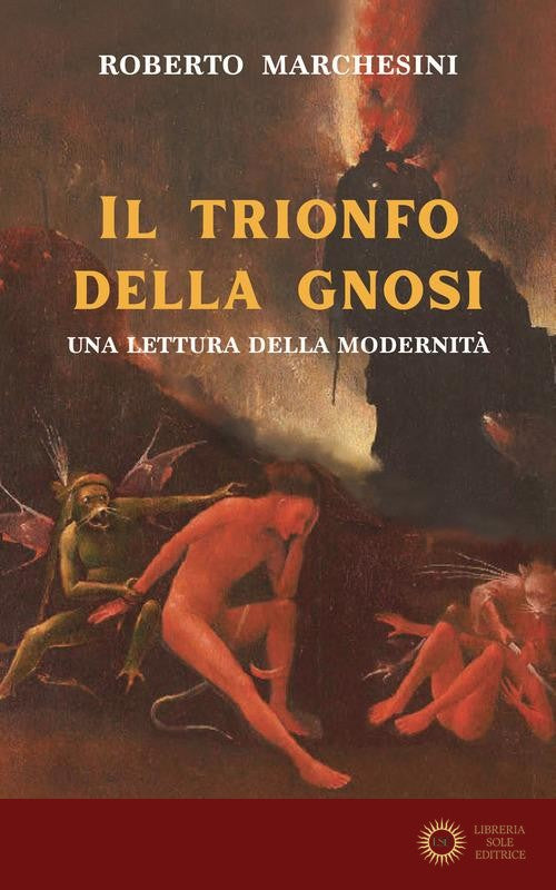 il trionfo della gnosi. Una lettura della modernità - Roberto Marchesini
