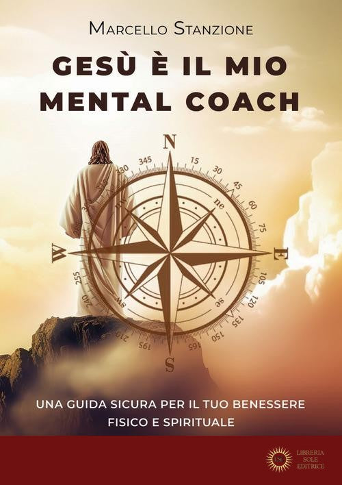 Gesù è il mio mental coach. Una guida sicura per il tuo benessere fisico e spirituale