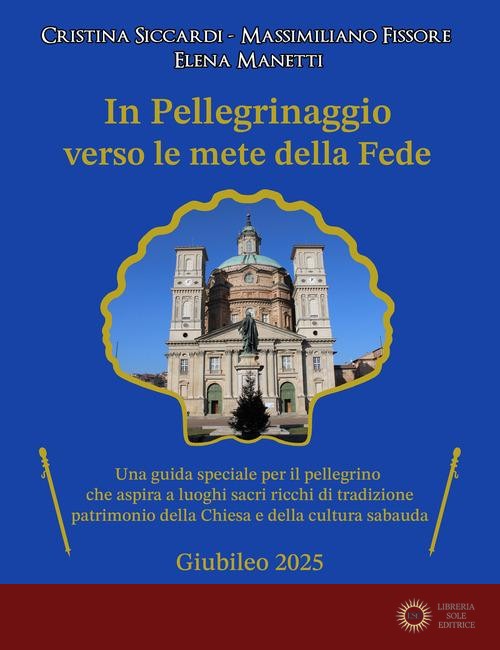 In pellegrinaggio verso le mete della fede. Una guida speciale per il pellegrino che aspira a luoghi sacri e ricchi di tradizione