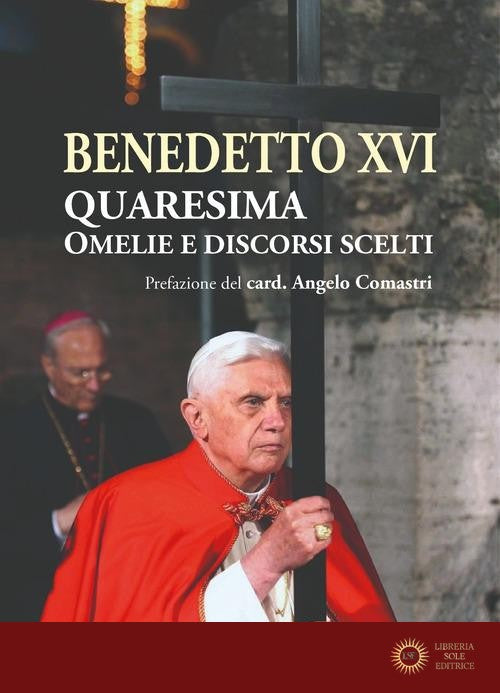 Quaresima. Omelie e discorsi scelti - Benedetto XVI (Joseph Ratzinger)