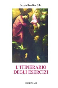 L'itinerario degli Esercizi spirituali di s. Ignazio di Loyola - Sergio Rendina