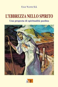 L'ebbrezza nello spirito. Una proposta di spiritualità paolina - Ugo Vanni