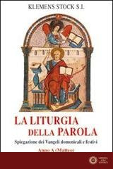 La liturgia della parola. Spiegazione dei Vangeli domenicali e festivi. Anno A