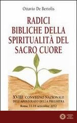 Radici bibliche della spiritualità del Sacro Cuore. XVIII Convegno Nazionale dell'Apostolato della Preghiera - Ottavio De Bertolis