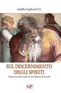 Sul discernimento degli spiriti. Commento alle regole di sant'Ignazio di Loyola - Achille Gagliardi