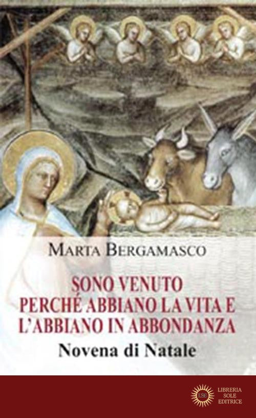 Sono venuto perché abbiano la vita e l'abbiano in abbondanza. Novena di Natale - M. Bergamasco