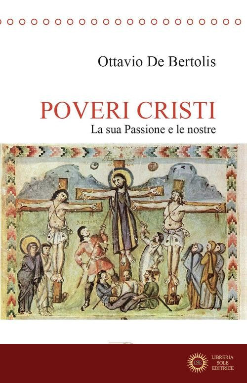 Poveri cristi. La sua Passione e le nostre - Ottavio De Bertolis