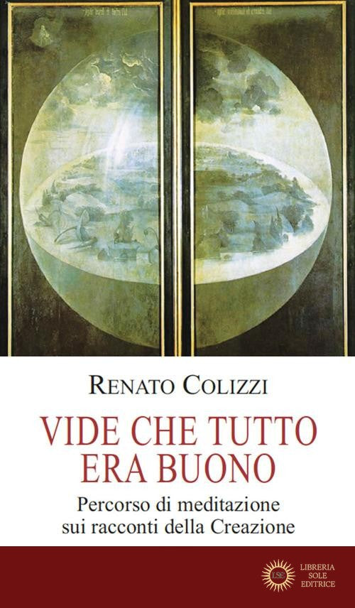 Vide che tutto era buono. Percorso di meditazione sui racconti della Creazione - R. Colizzi