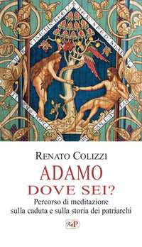 Adamo dove sei? Percorso di meditazione sulla caduta e sulla storia dei patriarchi - R. Colizzi