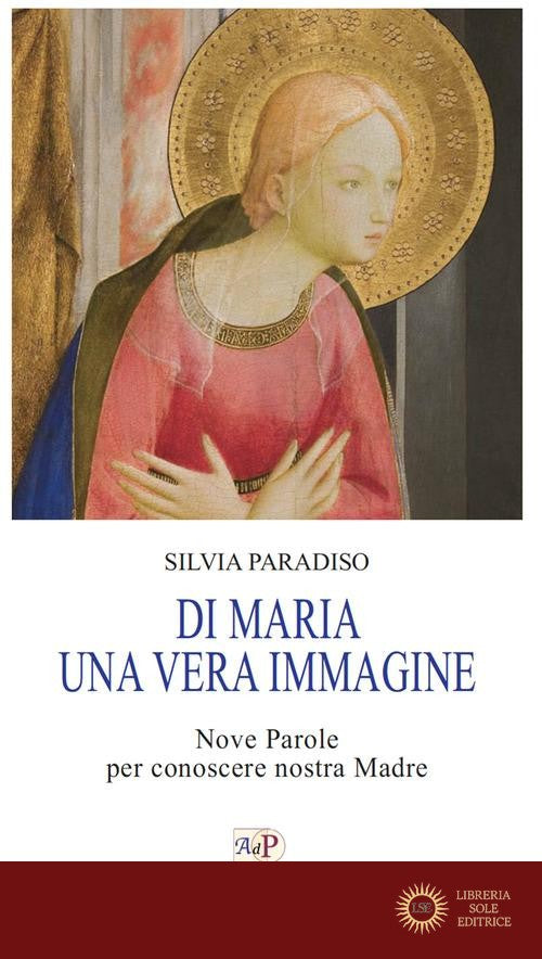 Di Maria una vera immagine. Nove parole per conoscere nostra Madre - S. Paradiso