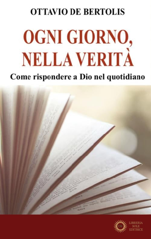 Ogni giorno, nella verità. Come rispondere a Dio nel quotidiano