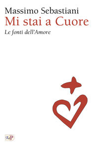 Mi stai a cuore. Le fonti dell'amore - M. Sebastiani