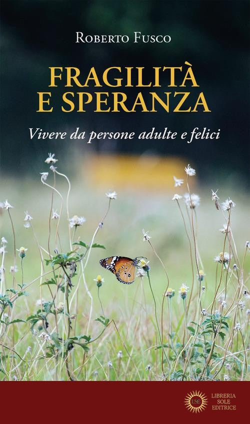 Fragilità e speranza. Vivere da persone adulte e felici