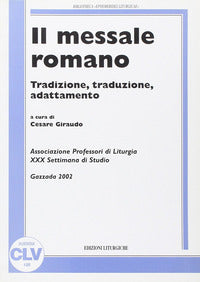 Il messale romano. Tradizione, traduzione, adattamento - C. Giraudo