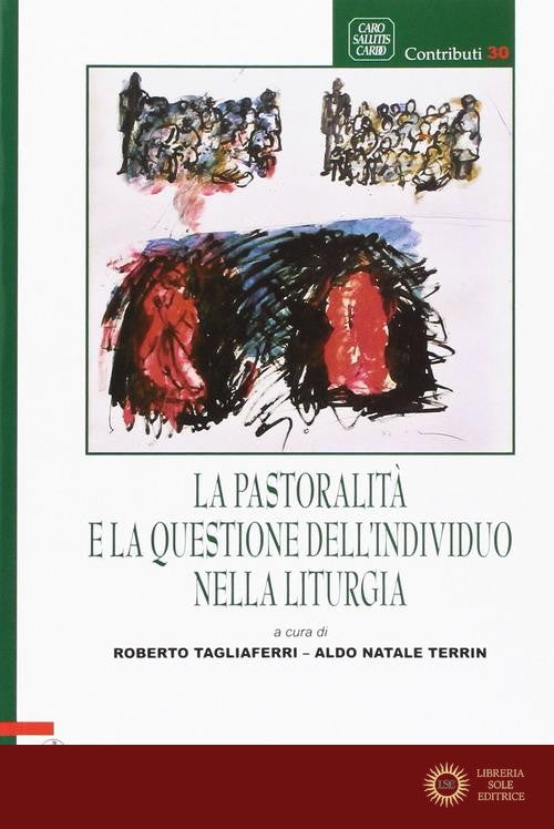 La pastoralità e la questione dell'individuo nella liturgia - R. Tagliaferri, A. N. Terrin