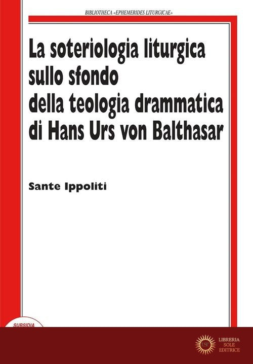 La soteriologia liturgica sullo sfondo della teologia drammatica di Hans Urs von Balthasar