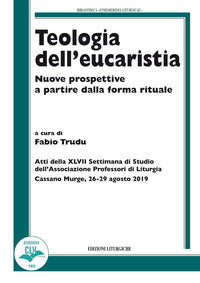 Teologia dell'eucaristia. Nuove prospettive a partire dalla forma rituale - F. Trudu