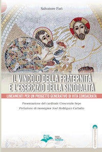 Il vincolo della fraternità e l'esercizio della sinodalità. Lineamenti per un progetto generativo di vita consacrata