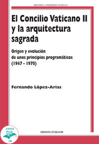 El Concilio Vaticano II y la arquitectura sagrada. Origen y evolución de unos principios programáticos (1947-1970) - Arias Fernando López