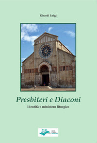 Presbiteri e diaconi. Identità e mistero liturgico - Luigi Girardi