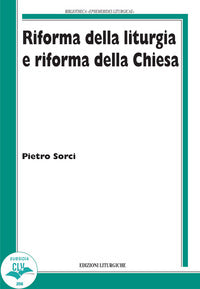 Riforma della liturgia e riforma della Chiesa - Pietro Sorci