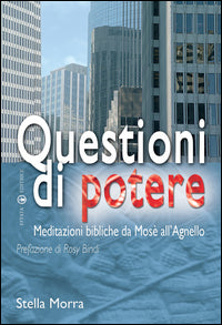 Questioni di potere. Meditazioni bibliche da Mosè all'agnello - Stella Morra