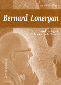 Bernard Lonergan, il metodo teologico, le scienze e la filosofia - Valter Danna