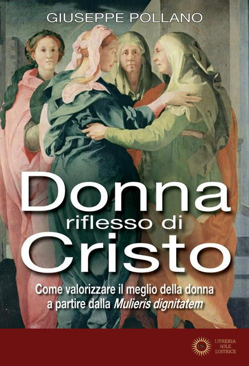 Donna riflesso di Cristo. Come valorizzare il meglio della donna a partire dalla mulieris digintatem
