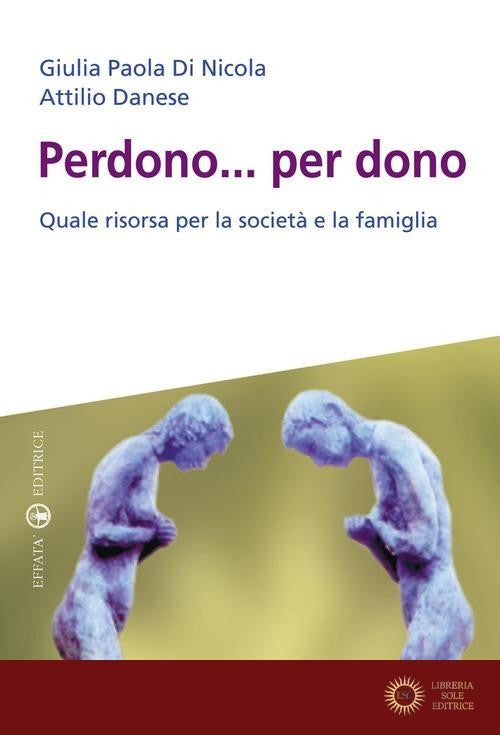 Perdono... per dono. Quale risorsa per la società e la famiglia