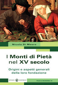 I Monti di Pietà nel XV secolo. Origini e aspetti generali della loro fondazione - Nicola Di Mauro, Maria Giuseppina Muzzarelli