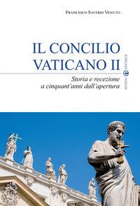 Il Concilio Vaticano II. Storia e recezione a cinquant'anni dall'apertura - Francesco Saverio Venuto