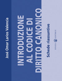 Introduzione al codice di diritto canonico. Schede riassuntive - José Omar Larios Valencia