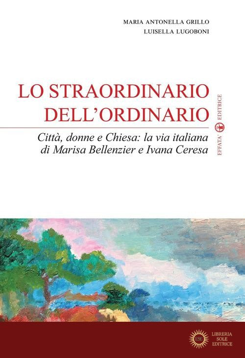 Lo straordinario dell'ordinario. Città, donne e Chiesa. La via italiana di Marisa Bellenzier e Ivana Ceresa