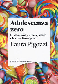 Adolescenza zero. Hikikomori, cutters, ADHD e la crescita negata - Laura Pigozzi