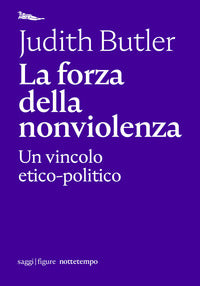 La forza della nonviolenza. Un vincolo etico-politico - Judith Butler