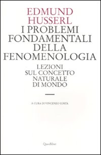I problemi fondamentali della fenomenologia. Lezioni sul concetto naturale di mondo - Edmund Husserl