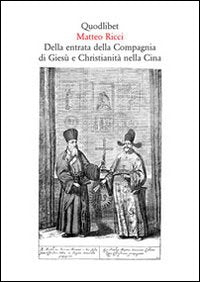 Della entrata della Compagnia di Giesù e Christianità nella Cina - Matteo Ricci