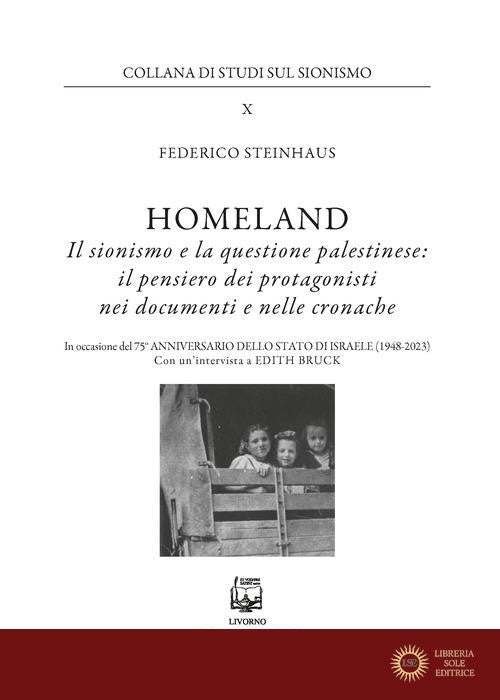 Homeland. Il sionismo e la questione palestinese: il pensiero dei protagonisti nei documenti e nelle cronache - Federico Steinhaus