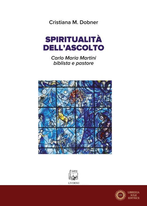 Spiritualità dell'ascolto. Carlo Maria Martini biblista e pastore. Nuova ediz.