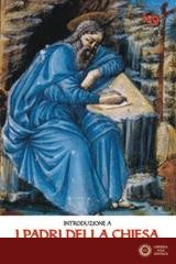 Introduzione a «I Padri della Chiesa». Le figure più significative, anche nei loro scritti - Pier Franco Beatrice