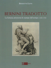 Bernini tradotto. La fortuna attraverso le stampe del tempo (1620-1720). Ediz. a colori - Benedetta Ciuffa