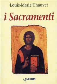 I sacramenti. Aspetti teologici e pastorali - Louis-Marie Chauvet